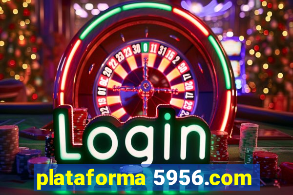 plataforma 5956.com